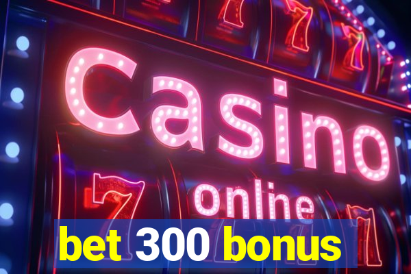 bet 300 bonus